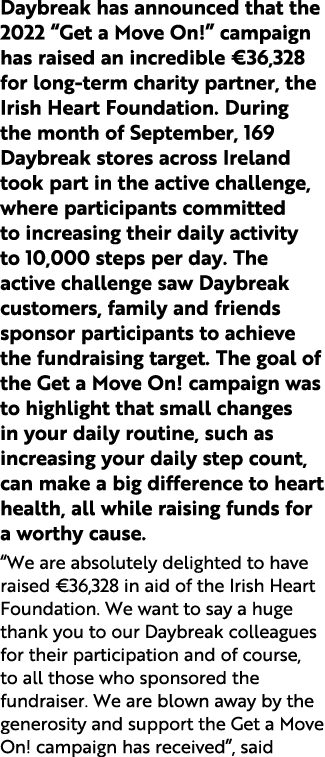 Daybreak has announced that the 2022 “Get a Move On!” campaign has raised an incredible €36,328 for long term charity...