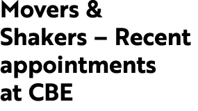 Movers & Shakers – Recent appointments at CBE