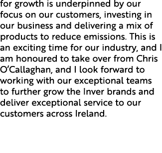 for growth is underpinned by our focus on our customers, investing in our business and delivering a mix of products t...
