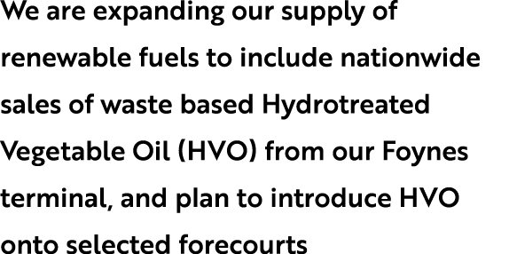 We are expanding our supply of renewable fuels to include nationwide sales of waste based Hydrotreated Vegetable Oil ...