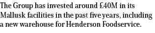 The Group has invested around £40M in its Mallusk facilities in the past five years, including a new warehouse for He...