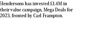 Hendersons has invested £1.4M in their value campaign, Mega Deals for 2023, fronted by Carl Frampton.