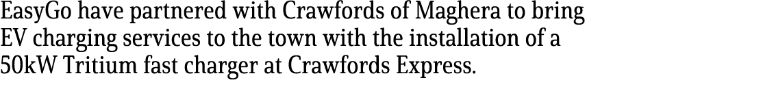 EasyGo have partnered with Crawfords of Maghera to bring EV charging services to the town with the installation of a ...