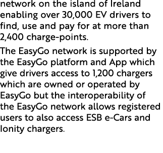 network on the island of Ireland enabling over 30,000 EV drivers to find, use and pay for at more than 2,400 charge p...