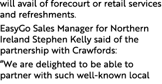 will avail of forecourt or retail services and refreshments. EasyGo Sales Manager for Northern Ireland Stephen Kelly ...