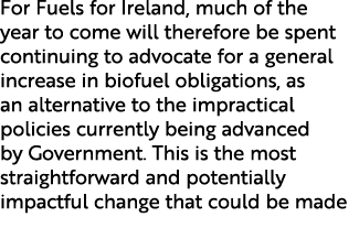 For Fuels for Ireland, much of the year to come will therefore be spent continuing to advocate for a general increase...
