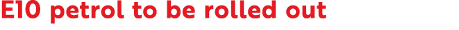 E10 petrol to be rolled out