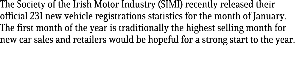 The Society of the Irish Motor Industry (SIMI) recently released their official 231 new vehicle registrations statist...