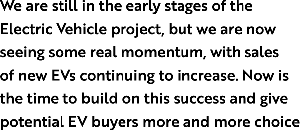 We are still in the early stages of the Electric Vehicle project, but we are now seeing some real momentum, with sale...
