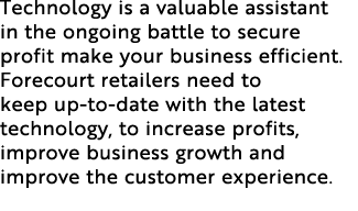 Technology is a valuable assistant in the ongoing battle to secure profit make your business efficient. Forecourt ret...