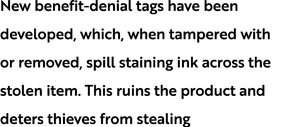 New benefit denial tags have been developed, which, when tampered with or removed, spill staining ink across the stol...