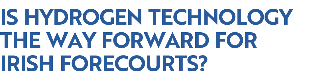 Is hydrogen technology the way forward for Irish forecourts?