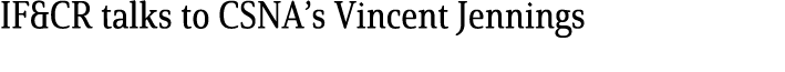 IF&CR talks to CSNA’s Vincent Jennings 