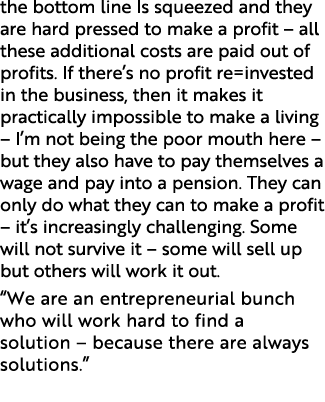 the bottom line Is squeezed and they are hard pressed to make a profit – all these additional costs are paid out of p...
