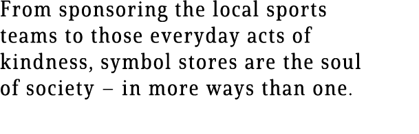 From sponsoring the local sports teams to those everyday acts of kindness, symbol stores are the soul of society – in...