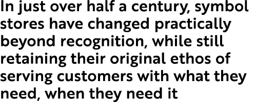 In just over half a century, symbol stores have changed practically beyond recognition, while still retaining their o...