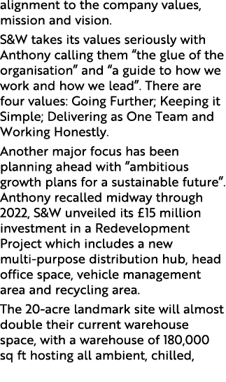 alignment to the company values, mission and vision. S&W takes its values seriously with Anthony calling them “the gl...