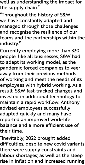 well as understanding the impact for the supply chain.” “Throughout the history of S&W we have constantly adapted and...