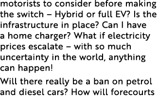 motorists to consider before making the switch – Hybrid or full EV? Is the infrastructure in place? Can I have a home...