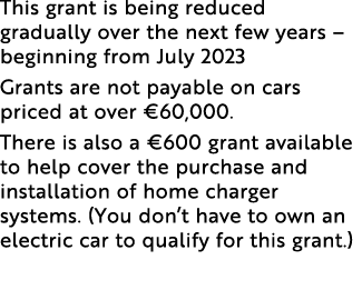 This grant is being reduced gradually over the next few years – beginning from July 2023 Grants are not payable on ca...