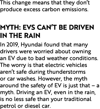 This change means that they don’t produce excess carbon emissions. Myth: EVs Can’t be Driven in the Rain In 2019, Hyu...