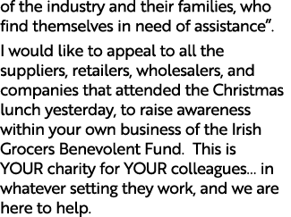of the industry and their families, who find themselves in need of assistance”. I would like to appeal to all the sup...