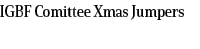 IGBF Comittee Xmas Jumpers