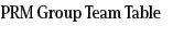 PRM Group Team Table