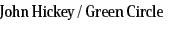 John Hickey / Green Circle