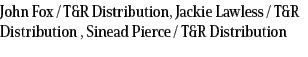 John Fox / T&R Distribution, Jackie Lawless / T&R Distribution , Sinead Pierce / T&R Distribution