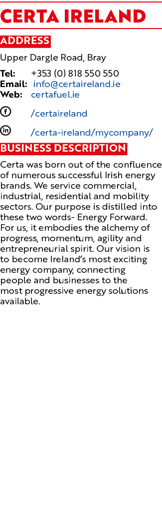 Certa IRELAND Address Upper Dargle Road, Bray Tel: +353 (0) 818 550 550 Email: info@certaireland.ie Web: certafuel.ie...