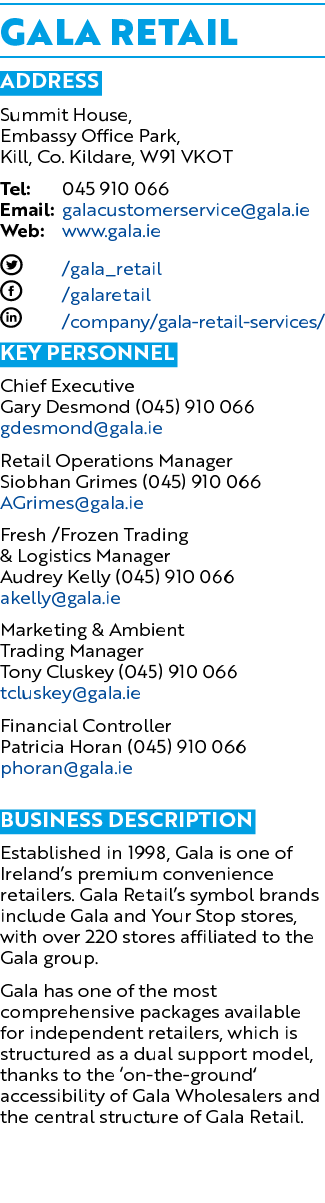 Gala Retail Address Summit House, Embassy Office Park, Kill, Co. Kildare, W91 VKOT Tel: 045 910 066 Email: galacustom...