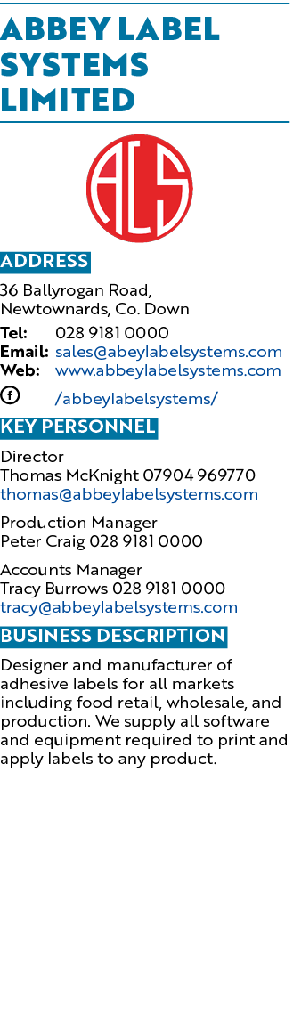 Abbey Label Systems Limited ￼ Address 36 Ballyrogan Road, Newtownards, Co. Down Tel: 028 9181 0000 Email: sales@abeyl...