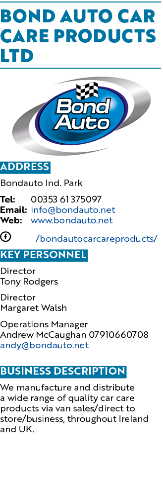 BOND AUTO CAR CARE PRODUCTS LTD ￼ Address Bondauto Ind. Park Tel: 00353 61 375097 Email: info@bondauto.net Web: www.b...