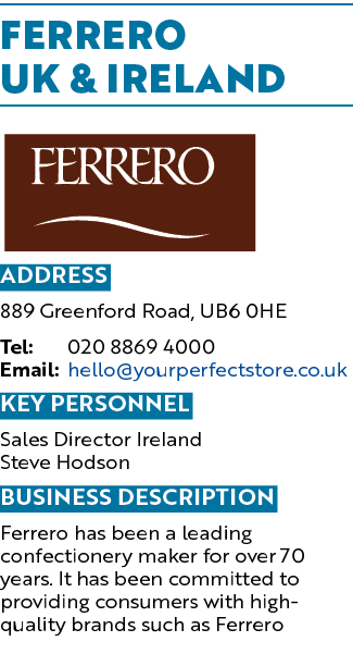 FERRERO UK & IRELAND ￼ Address 889 Greenford Road, UB6 0HE Tel: 020 8869 4000 Email: hello@yourperfectstore.co.uk KEY...