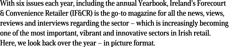 With six issues each year, including the annual Yearbook, Ireland’s Forecourt & Convenience Retailer (IF&CR) is the g...