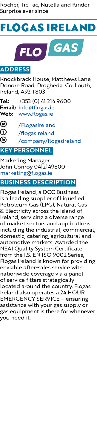 Rocher, Tic Tac, Nutella and Kinder Surprise ever since. Flogas Ireland ￼ Address Knockbrack House, Matthews Lane, Do...