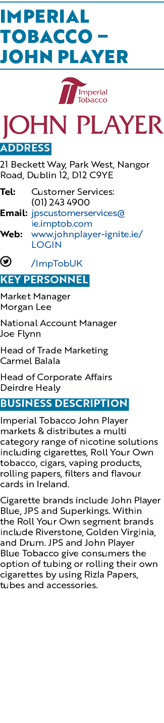 Imperial Tobacco – John Player ￼ Address 21 Beckett Way, Park West, Nangor Road, Dublin 12, D12 C9YE Tel: Customer Se...