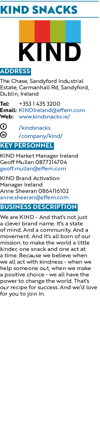 KIND snacks ￼ Address The Chase, Sandyford Industrial Estate, Carmanhall Rd, Sandyford, Dublin, Ireland Tel: +353 1 4...