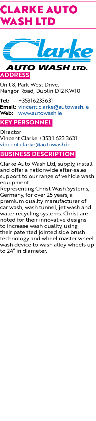 Clarke Auto Wash Ltd ￼ Address Unit 8, Park West Drive, Nangor Road, Dublin D12 KW10 Tel: +35316233631 Email: vincent...