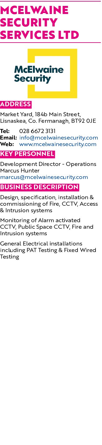McElwaine Security Services Ltd ￼ Address Market Yard, 184b Main Street, Lisnaskea, Co. Fermanagh, BT92 0JE Tel: 028 ...
