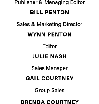 Publisher & Managing Editor BILL PENTON Sales & Marketing Director Wynn penton Editor Julie Nash Sales Manager Gail C...