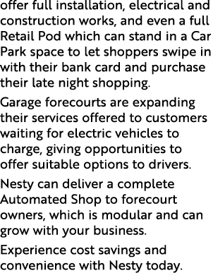 offer full installation, electrical and construction works, and even a full Retail Pod which can stand in a Car Park ...