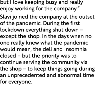 but I love keeping busy and really enjoy working for the company.” Slavi joined the company at the outset of the pand...