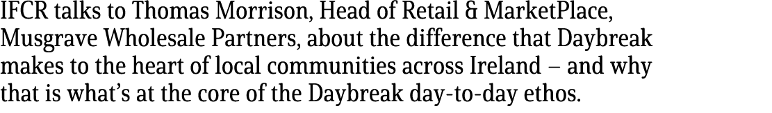 IFCR talks to Thomas Morrison, Head of Retail & MarketPlace, Musgrave Wholesale Partners, about the difference that D...