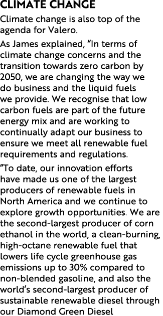 Climate Change Climate change is also top of the agenda for Valero. As James explained, “In terms of climate change c...