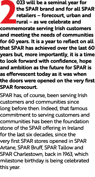 2023 will be a seminal year for the SPAR brand and for all SPAR retailers – forecourt, urban and rural – as we celebr...