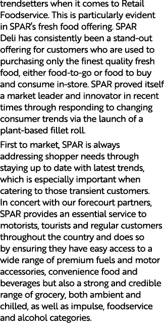 trendsetters when it comes to Retail Foodservice. This is particularly evident in SPAR’s fresh food offering. SPAR De...