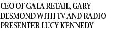 CEO of Gala Retail, Gary Desmond with TV AND RADIO PRESENTER Lucy Kennedy