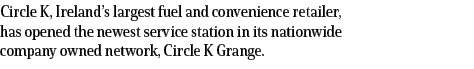 Circle K, Ireland’s largest fuel and convenience retailer, has opened the newest service station in its nationwide co...